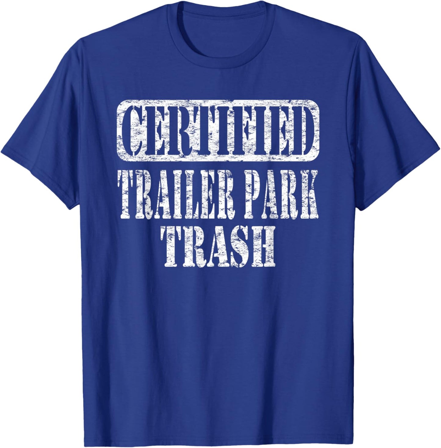 Humorous Trailer Park Trash Life Meme Vintage Distressed T-Shirt - T-Shirt | Royal