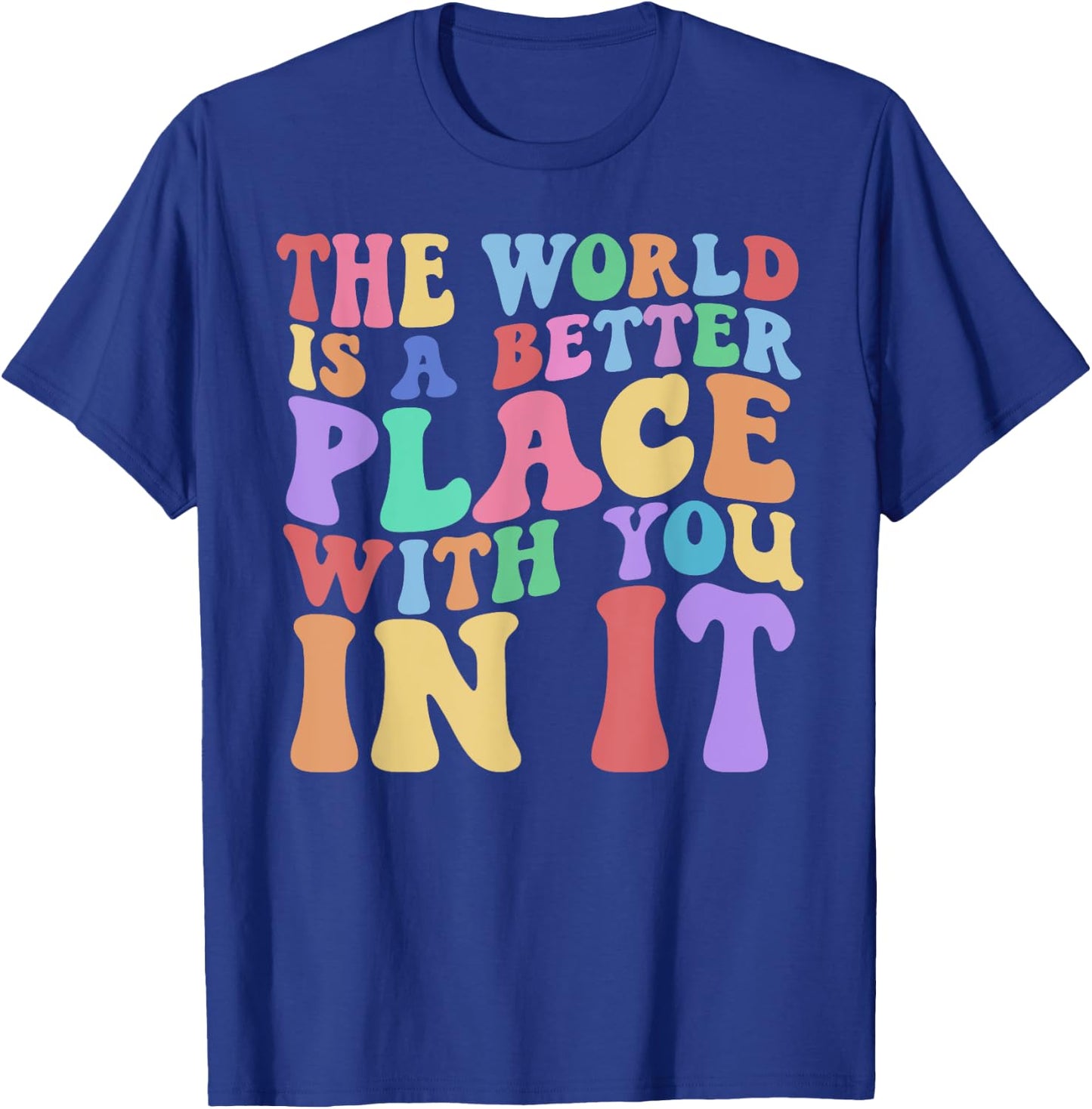 The World Is A Better Place With You In It Cute Trending T-Shirt - T-Shirt | Royal