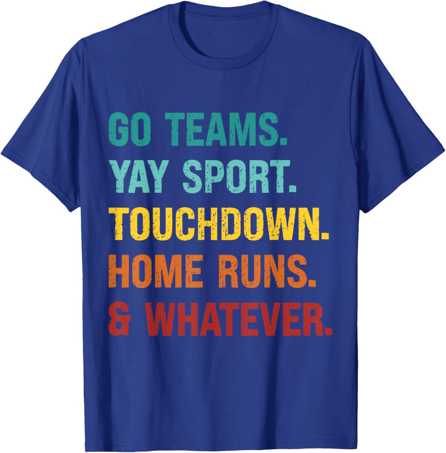 Go Team Yay Sport Touchdown Home Runs and Whatever Football T-Shirt - T-Shirt | Royal