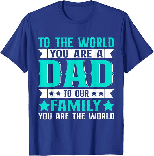 Dad Gift,to The World You are A Dad But to Our Family T-Shirt - T-Shirt | Royal