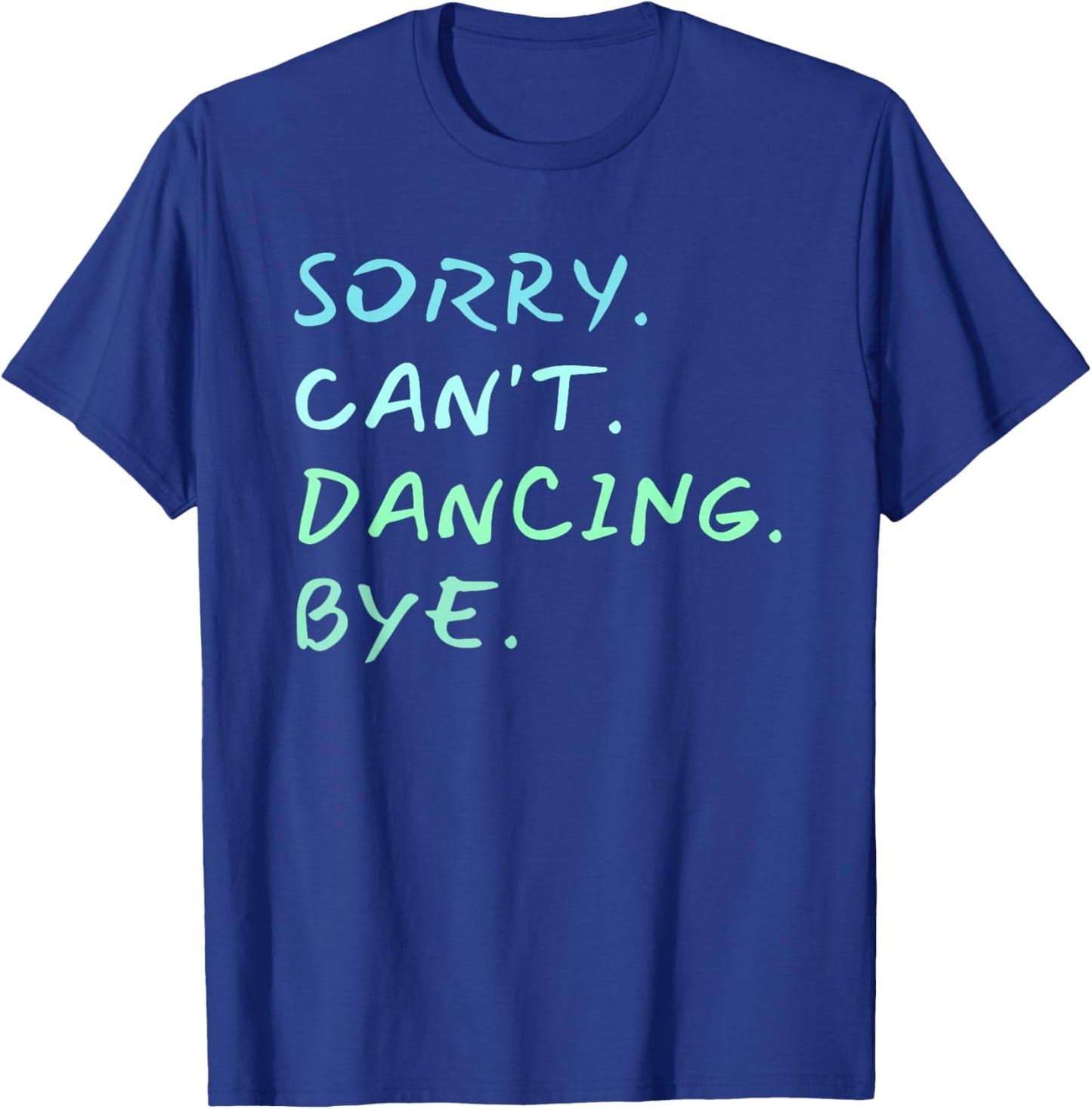 Sorry Can't Dancing Bye - Ballet Foxtrot Dancers Funny T-Shirt - T-Shirt | Royal