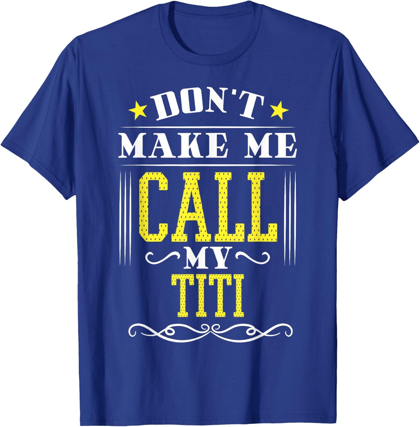 Don't Make Me Call My Titi T-Shirt - T-Shirt | Royal