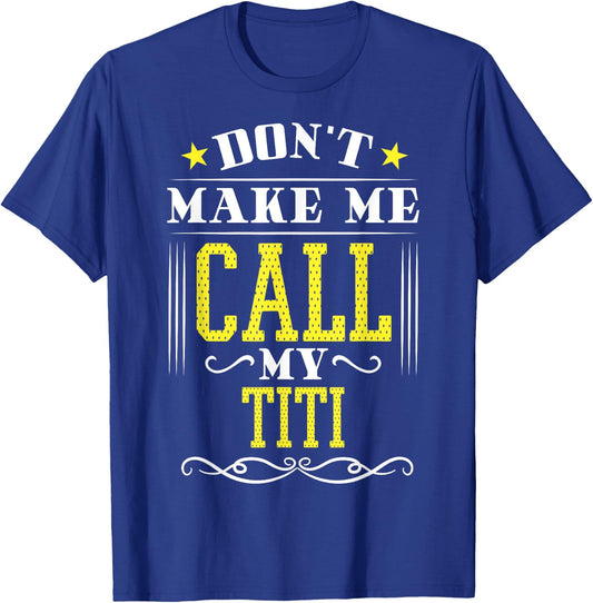 Don't Make Me Call My Titi T-Shirt - T-Shirt | Royal