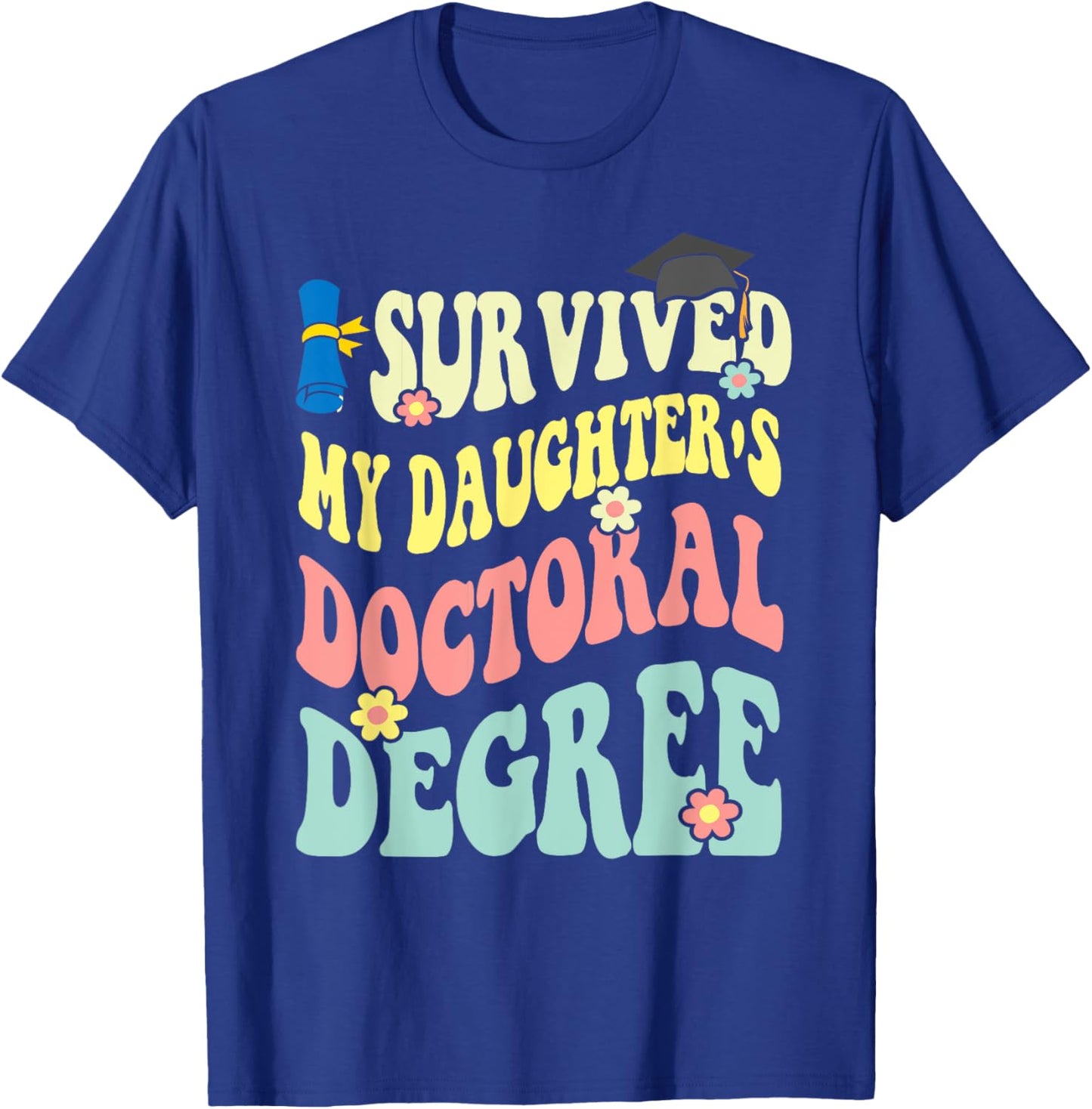 I Survived My Daughter's Doctoral Degree Doctorate Groovy T-Shirt - T-Shirt | Royal