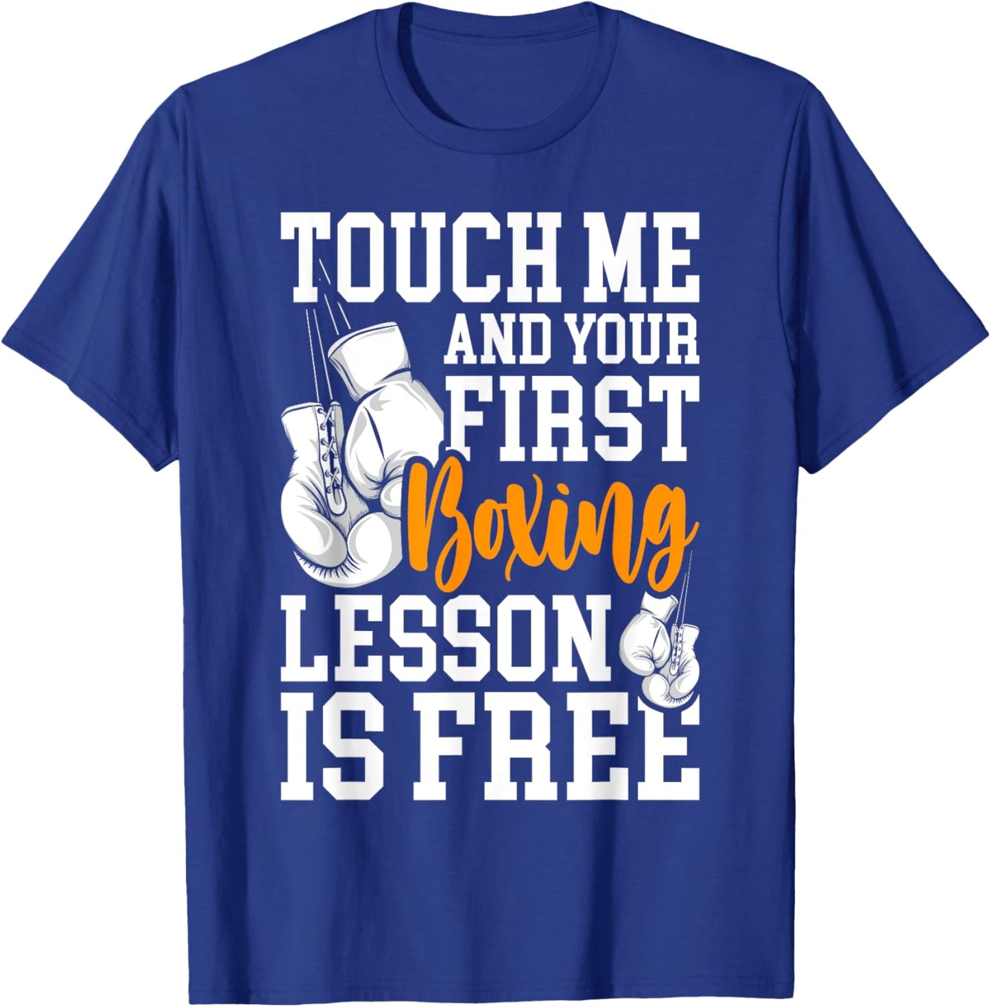 Touch Me And Your First Boxing Lesson is Free - Gym Boxer T-Shirt - T-Shirt | Royal
