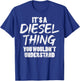Diesel Thing Trucking Truck Driver Trucker Mechanic Gift T-Shirt - T-Shirt | Royal