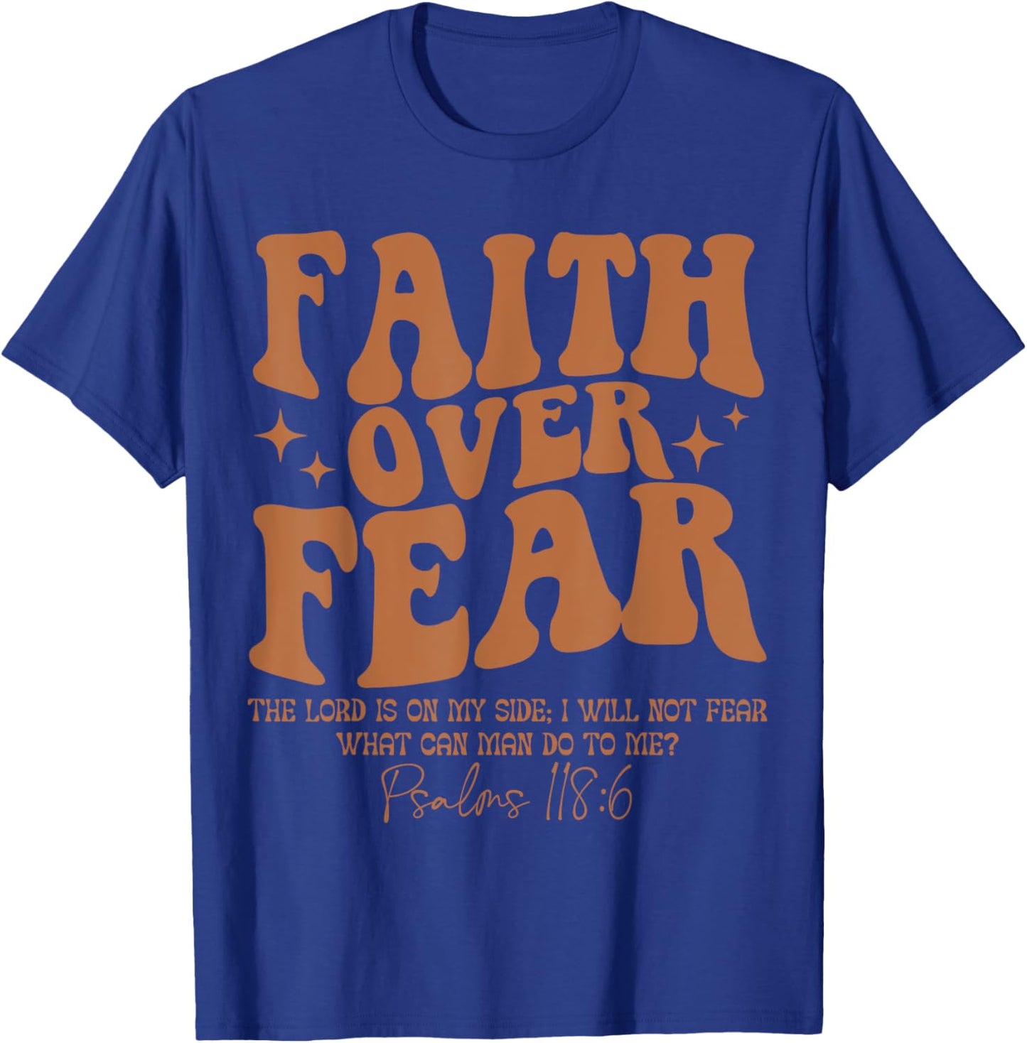 Faith Over Fear, Bible Verse Psalms 118:6, Religious T-Shirt - T-Shirt | Royal