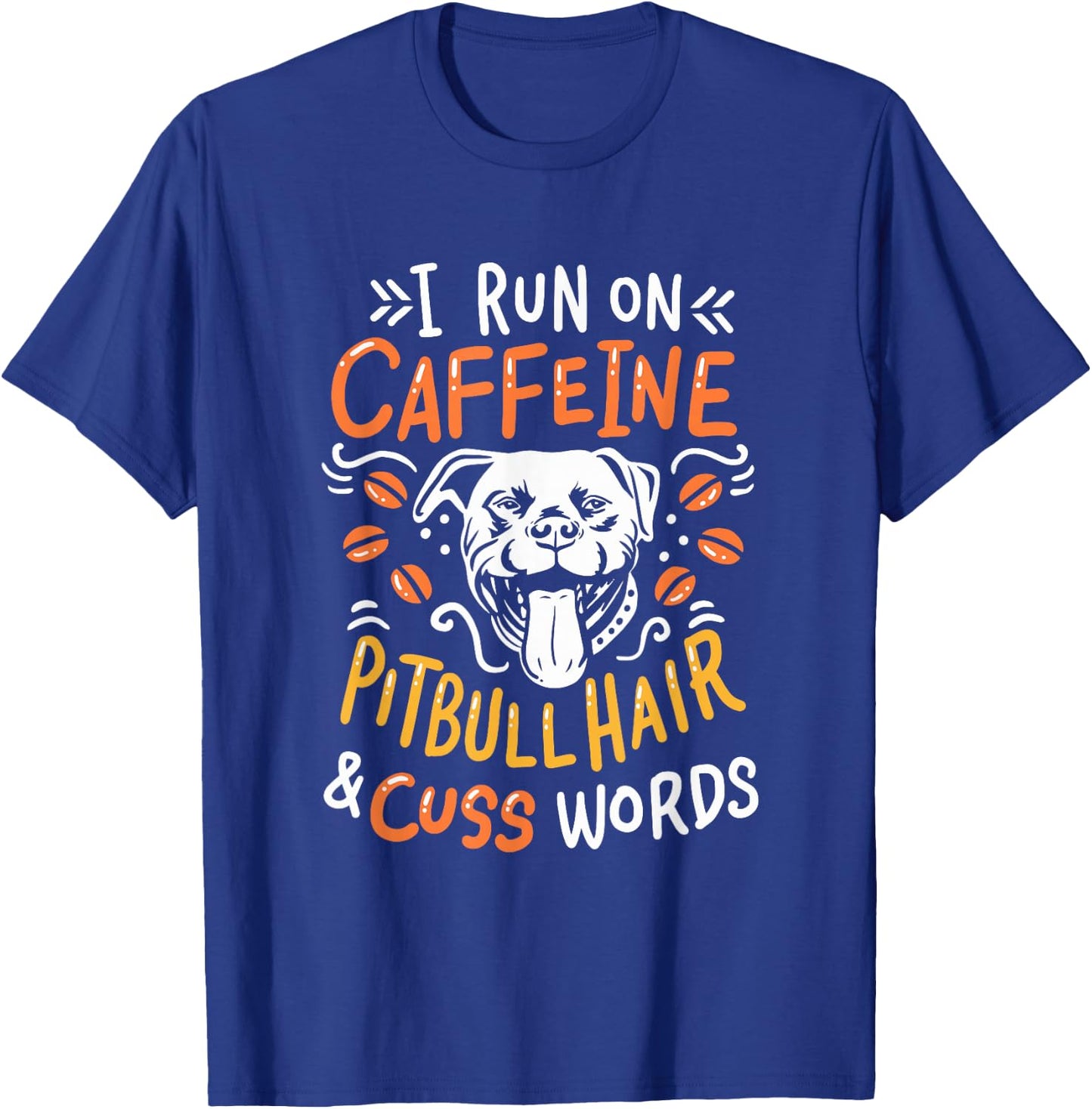 I Run On Caffeine Dog Hair & Cuss Words - Coffee & Pitbulls T-Shirt - T-Shirt | Royal