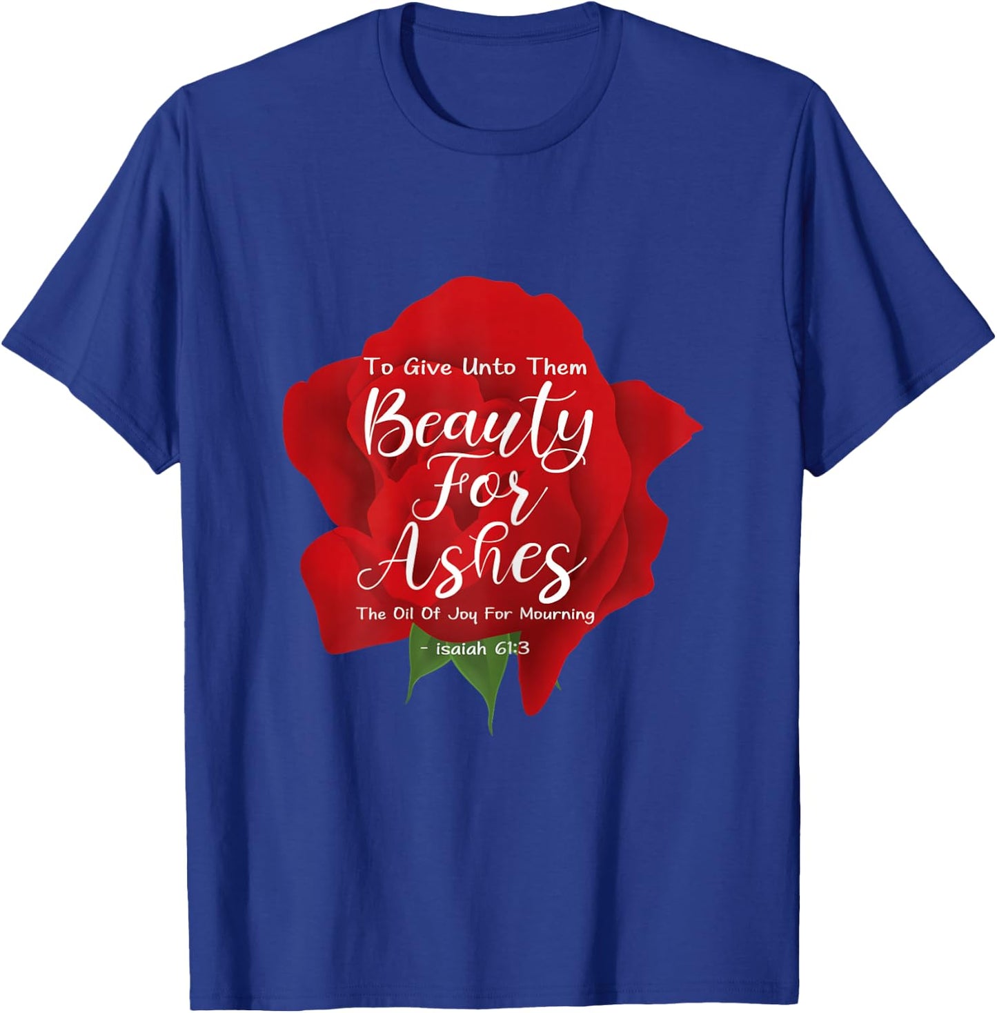 Beauty For Ashes T-Shirt - T-Shirt | Royal