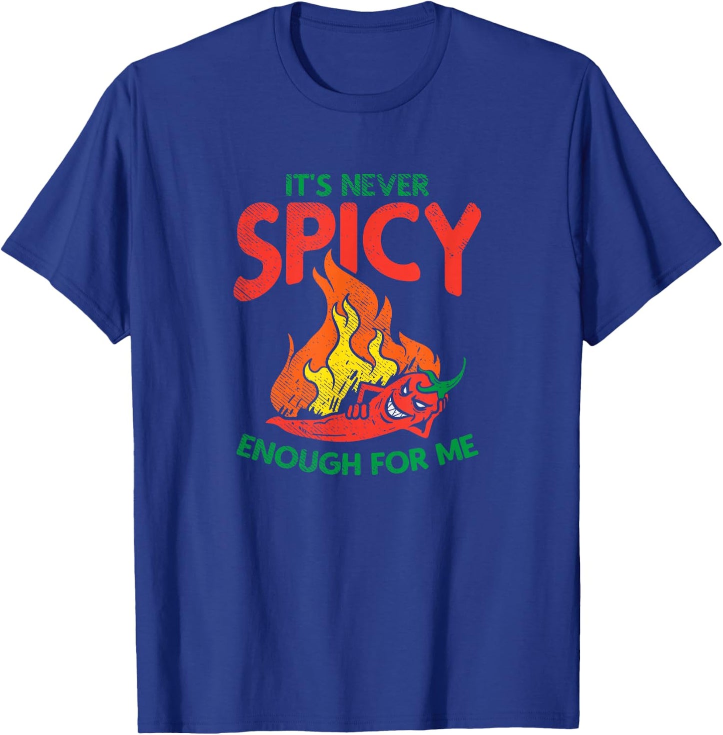 Spicy Food, It's Never Spicy Enough For Me T-Shirt - T-Shirt | Royal