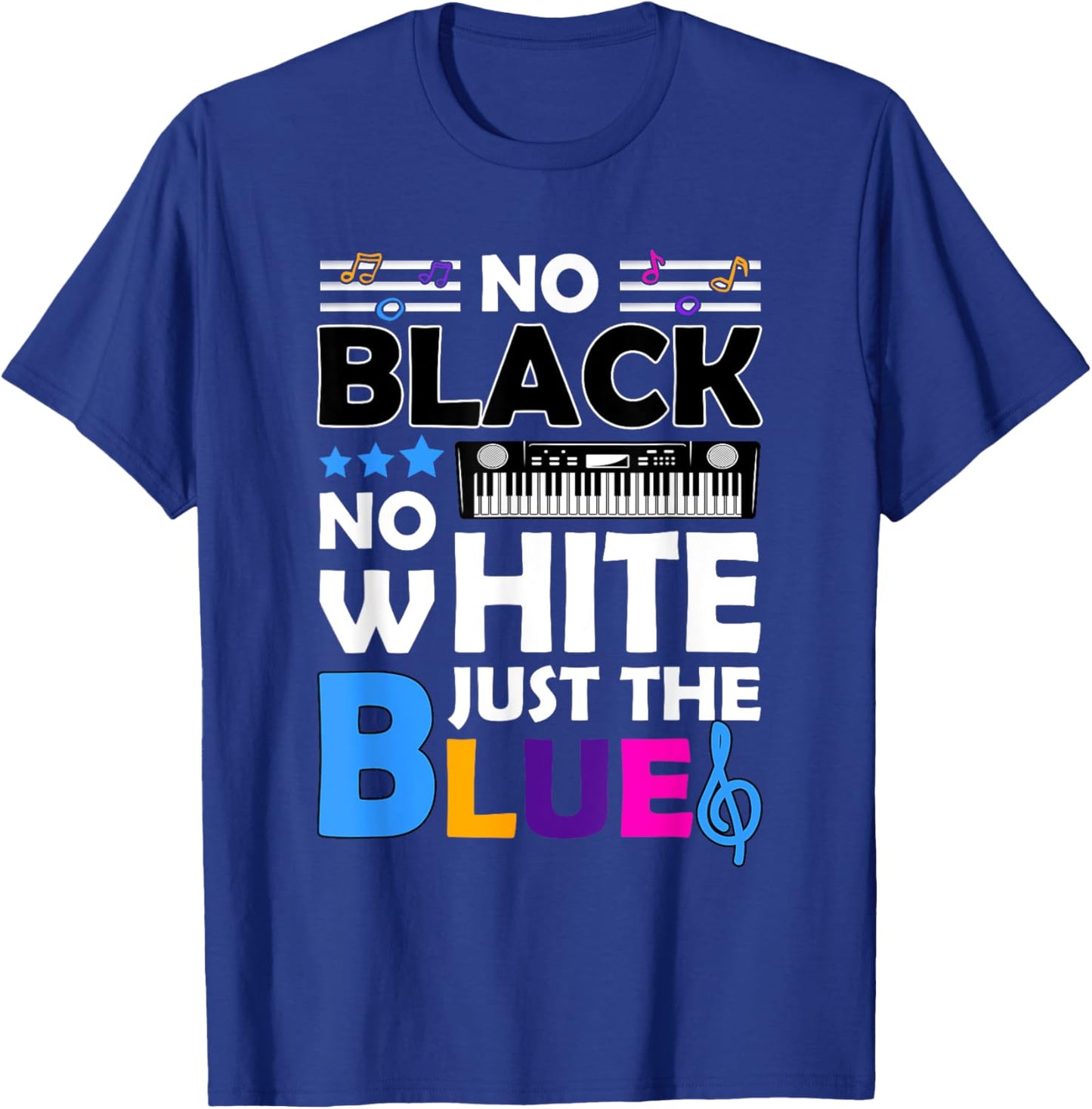 Blues Music - No Black No White Just The Blue T-Shirt - T-Shirt | Royal