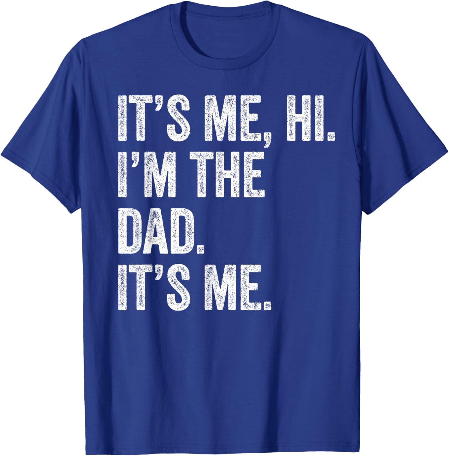 Fathers Day Shirt Funny It's Me Hi I'm The Dad Its Me T-Shirt - T-Shirt | Royal
