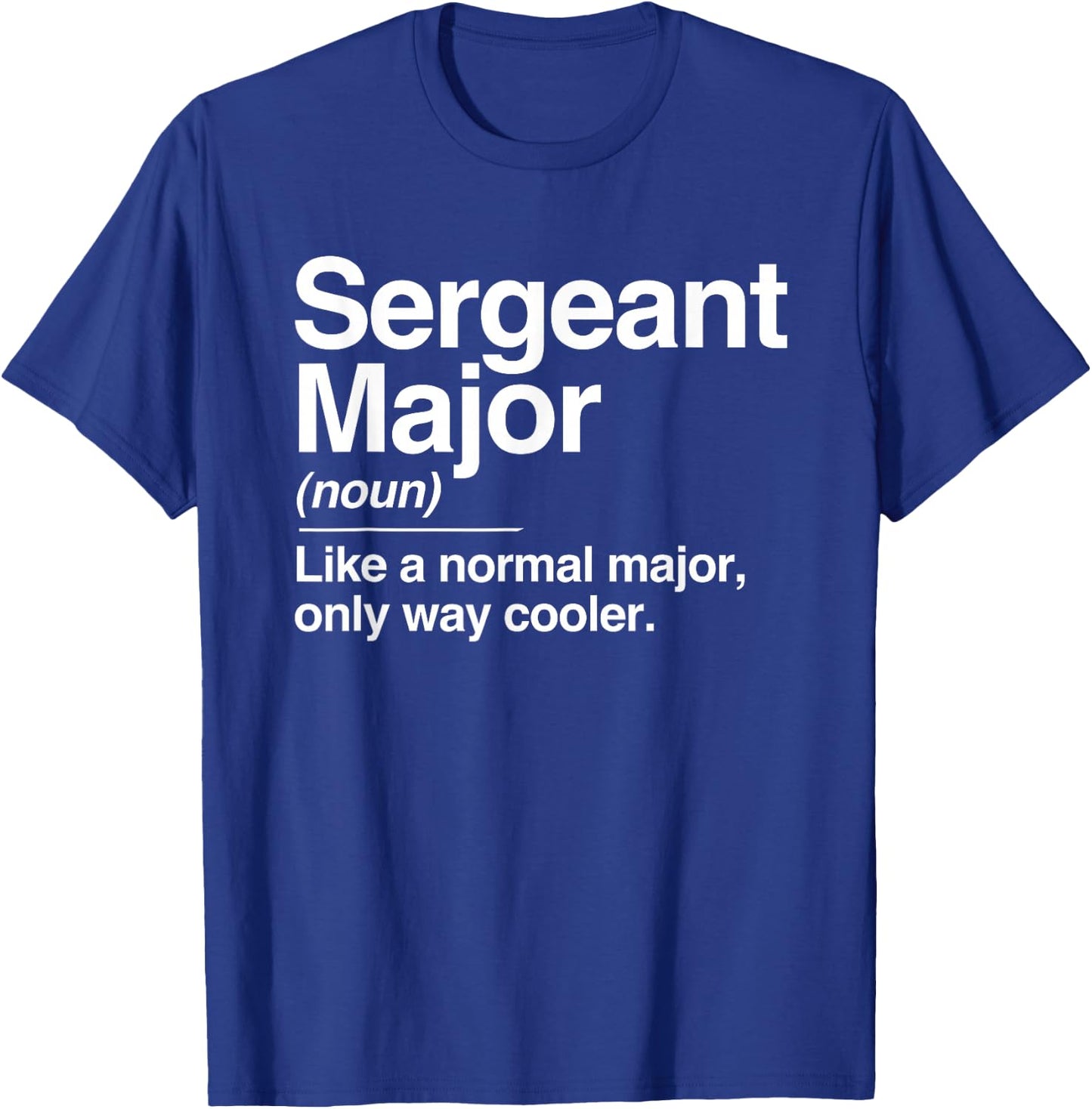Sergeant Major Definition Normal Only Cooler Gift T-Shirt - T-Shirt | Royal