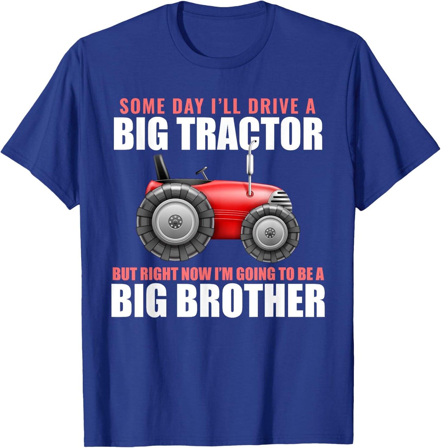 Big Brother Tractor Someday I will Drive a Big Tractor Gift T-Shirt - T-Shirt | Royal