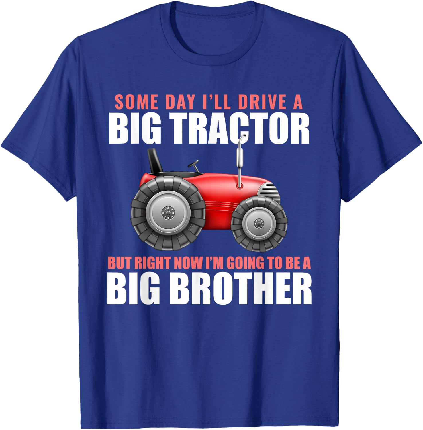 Big Brother Tractor Someday I will Drive a Big Tractor Gift T-Shirt - T-Shirt | Royal