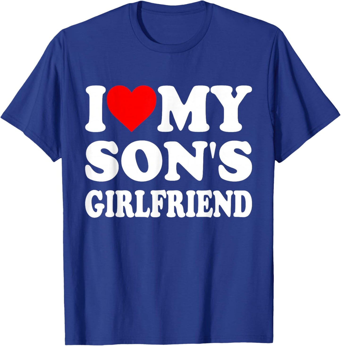 I Love My Son's Girlfriend Family Gathering Parents T-Shirt - T-Shirt | Royal