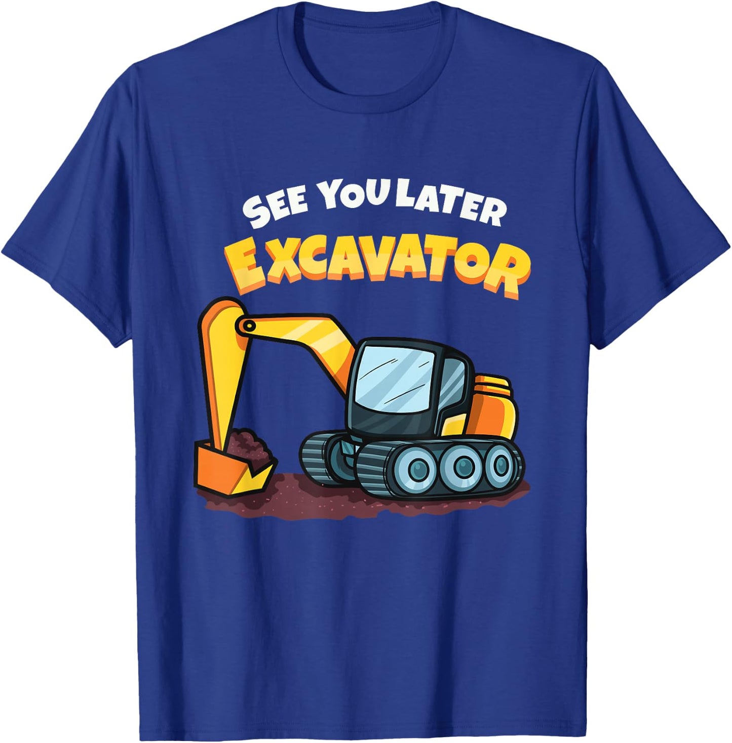 See You Later Excavator Heavy Equipment Digging Dozer Boys T-Shirt - T-Shirt | Royal