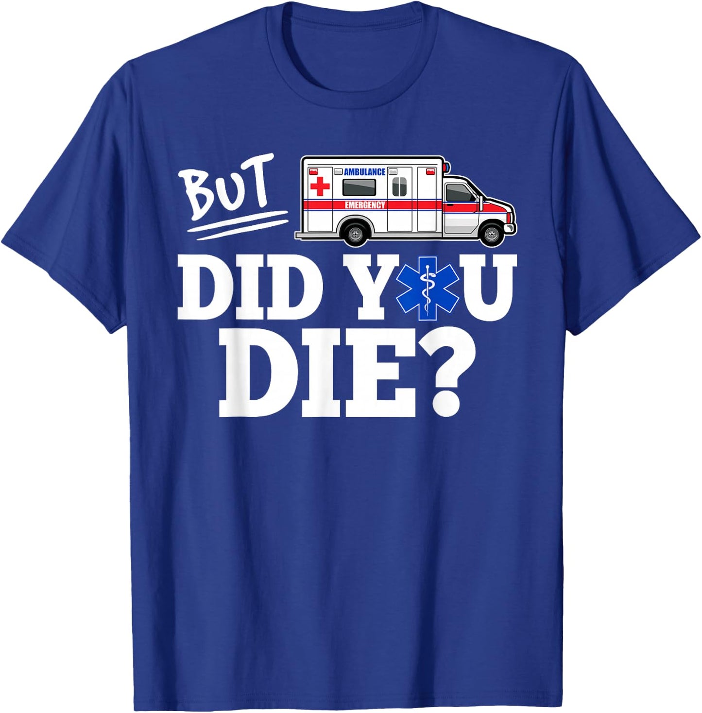 But Did You Die Funny EMT AMR Emergency Paramedic Small T-Shirt - T-Shirt | Royal