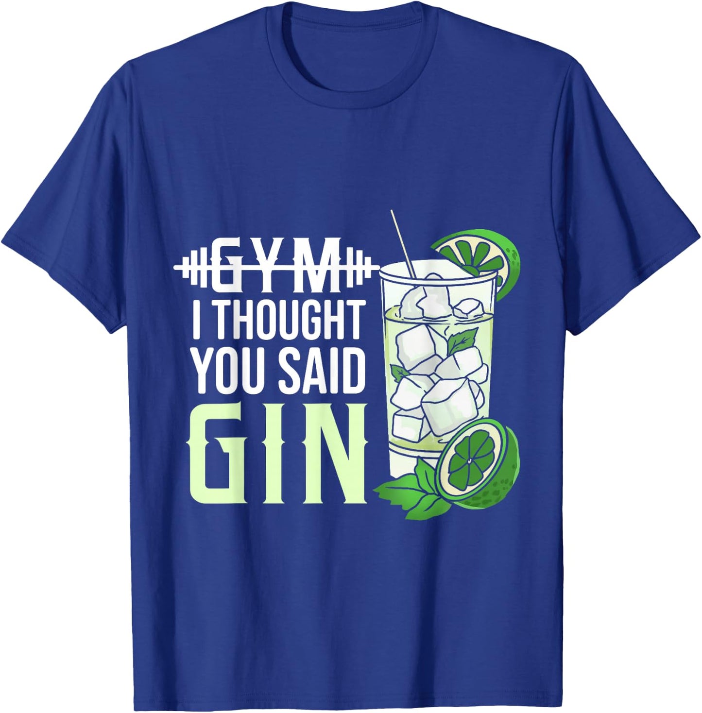 Gym? I Thought You Said Gin T-Shirt - T-Shirt | Royal