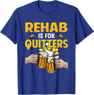 Rehab Is For Quitters Drinking Rehabilition Wine Beer Lovers T-Shirt - T-Shirt | Royal