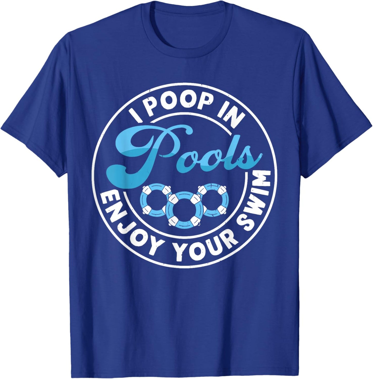I Poop In Pools Enjoy Your Swim T-Shirt - T-Shirt | Royal