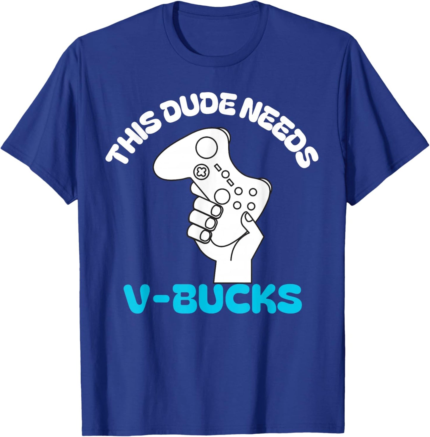 This Dude Needs V Bucks Funny this dude for boy gamers T-Shirt - T-Shirt | Royal