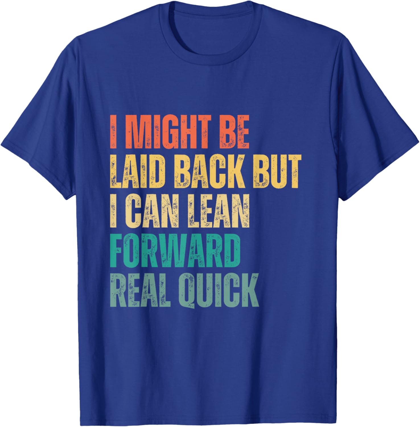I Might Be Laid Back but I Can Lean Forward Real Quick T-Shirt - T-Shirt | Royal