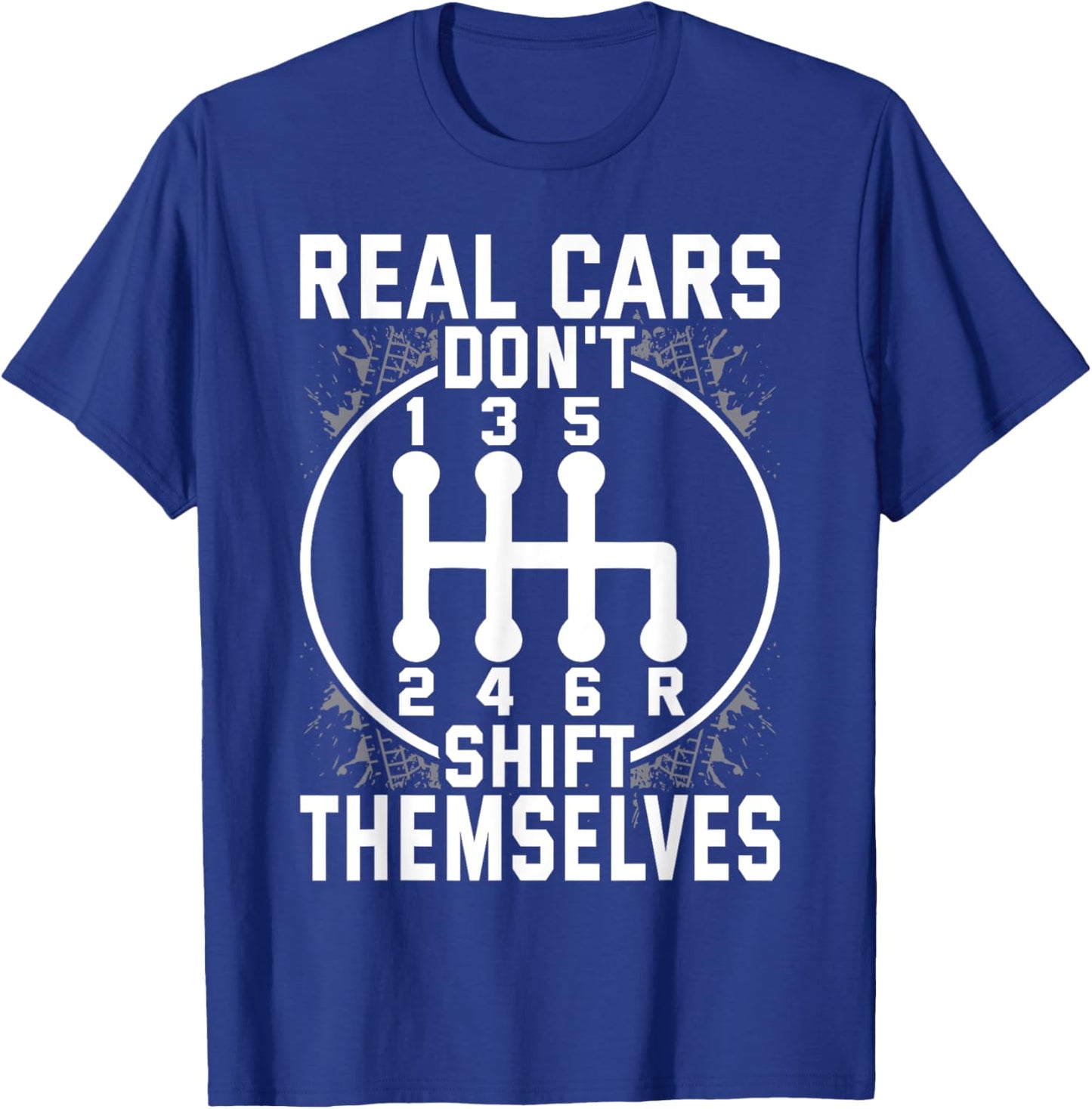 Real Cars Don't Shift Themselves Six Speed Drifting T-Shirt - T-Shirt | Royal