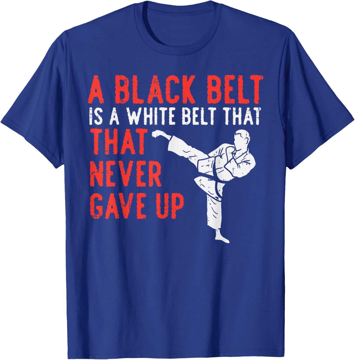Black Belt Never Gave Up Karate Taekwondo Inspirational Gift T-Shirt - T-Shirt | Royal