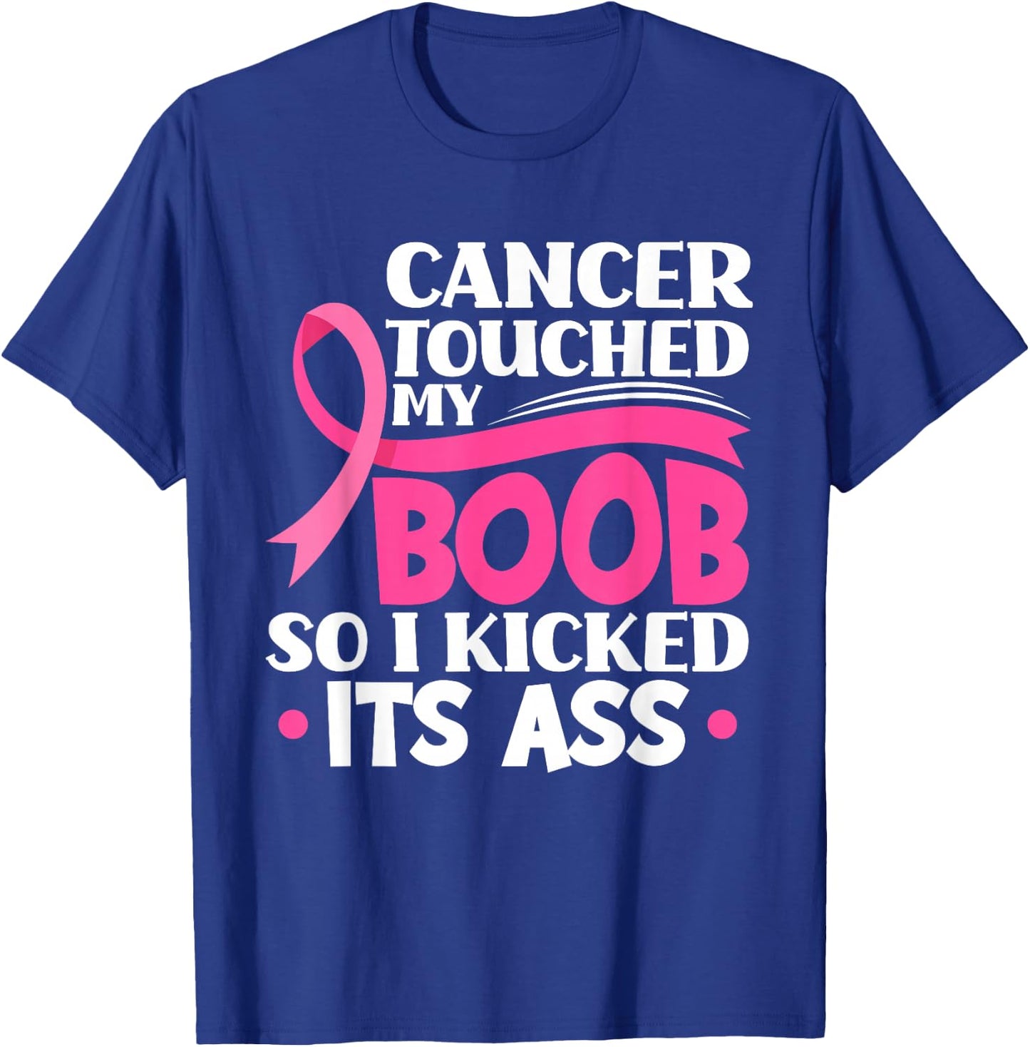 Cancer Touched My Boob So I Kicked Its Ass Breast Cancer T-Shirt - T-Shirt | Royal