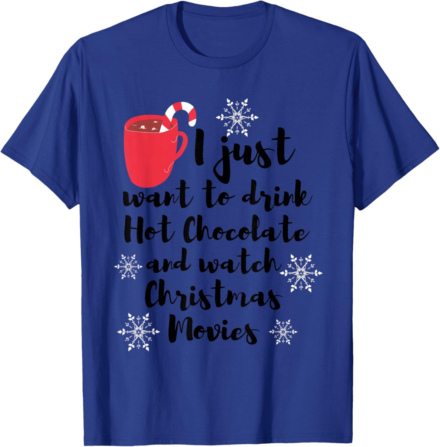 I Just Want To Drink Hot Chocolate Watch Christmas Movies T-Shirt - T-Shirt | Royal