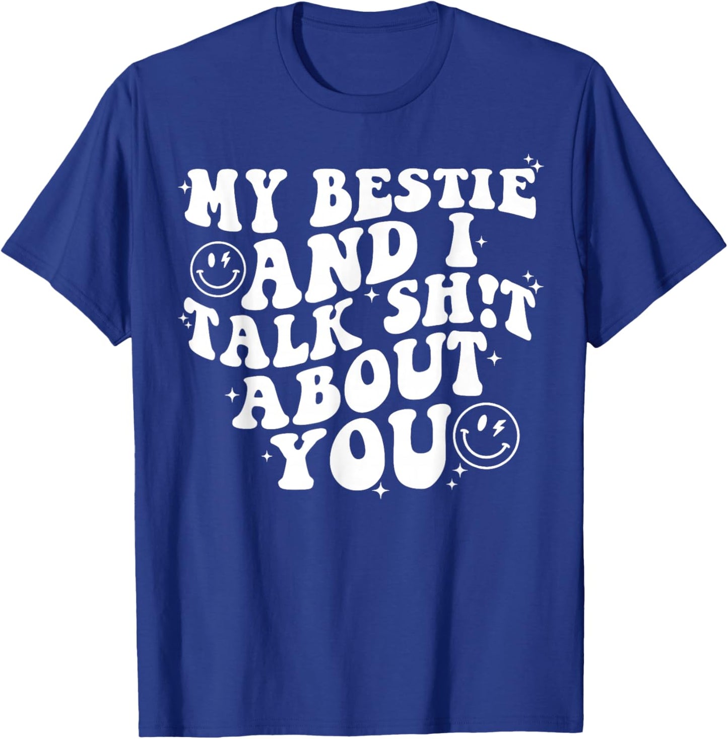 Women Men Funny My Bestie And I Talk Shit About You T-Shirt - T-Shirt | Royal