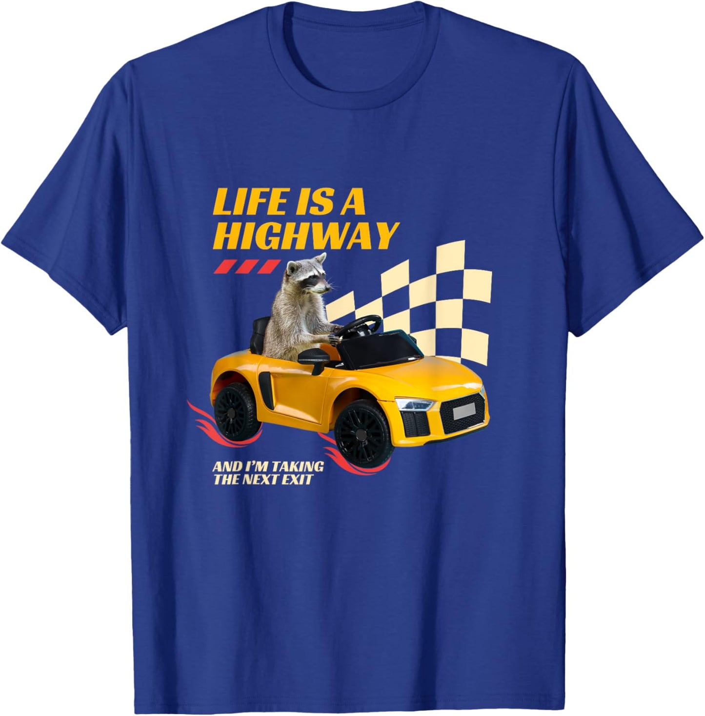 Life Is A Highway And I’m Taking The Next Exit Funny Raccoon T-Shirt - T-Shirt | Royal