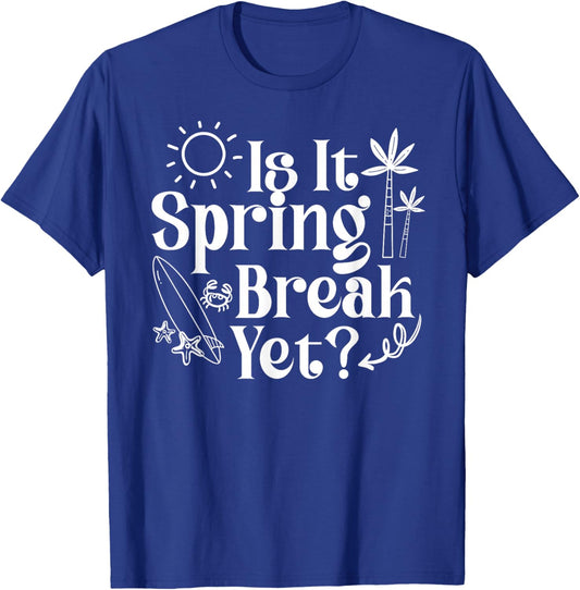 Is It Spring Break Yet Teacher College Student Vacation T-Shirt - T-Shirt | Royal