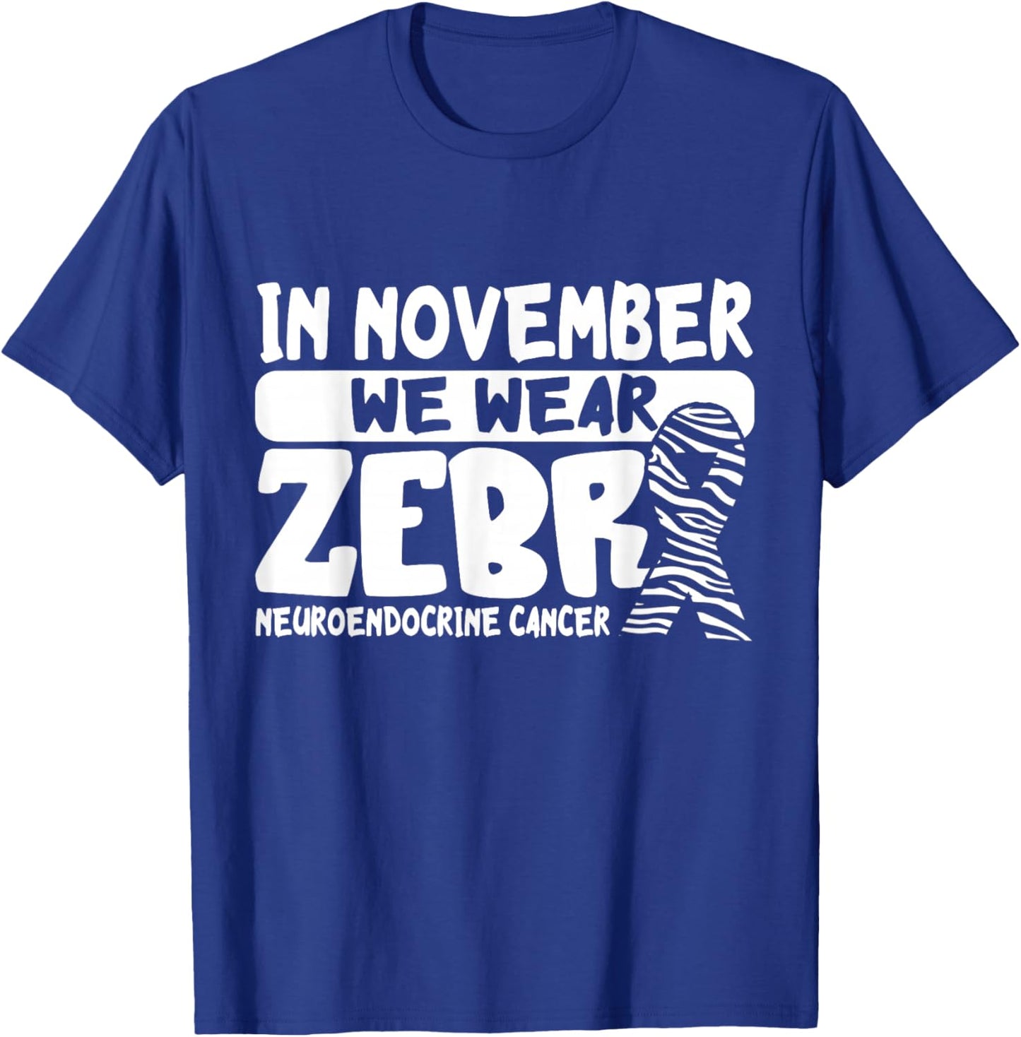 Neuroendocrine Cancer Awareness In November We Wear Zebra T-Shirt - T-Shirt | Royal