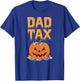 Dad Tax Halloween Trick Or Treat Fun Dad Joke Candy Pumpkin T-Shirt - T-Shirt | Royal