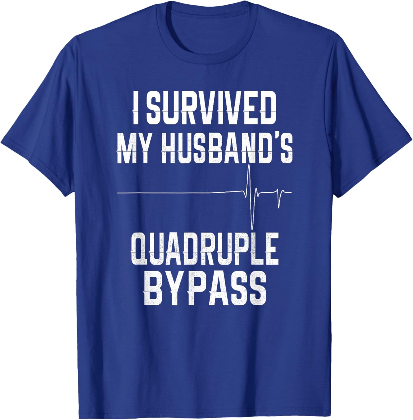 I Survived My Husband's Quadruple Bypass T-Shirt - T-Shirt | Royal