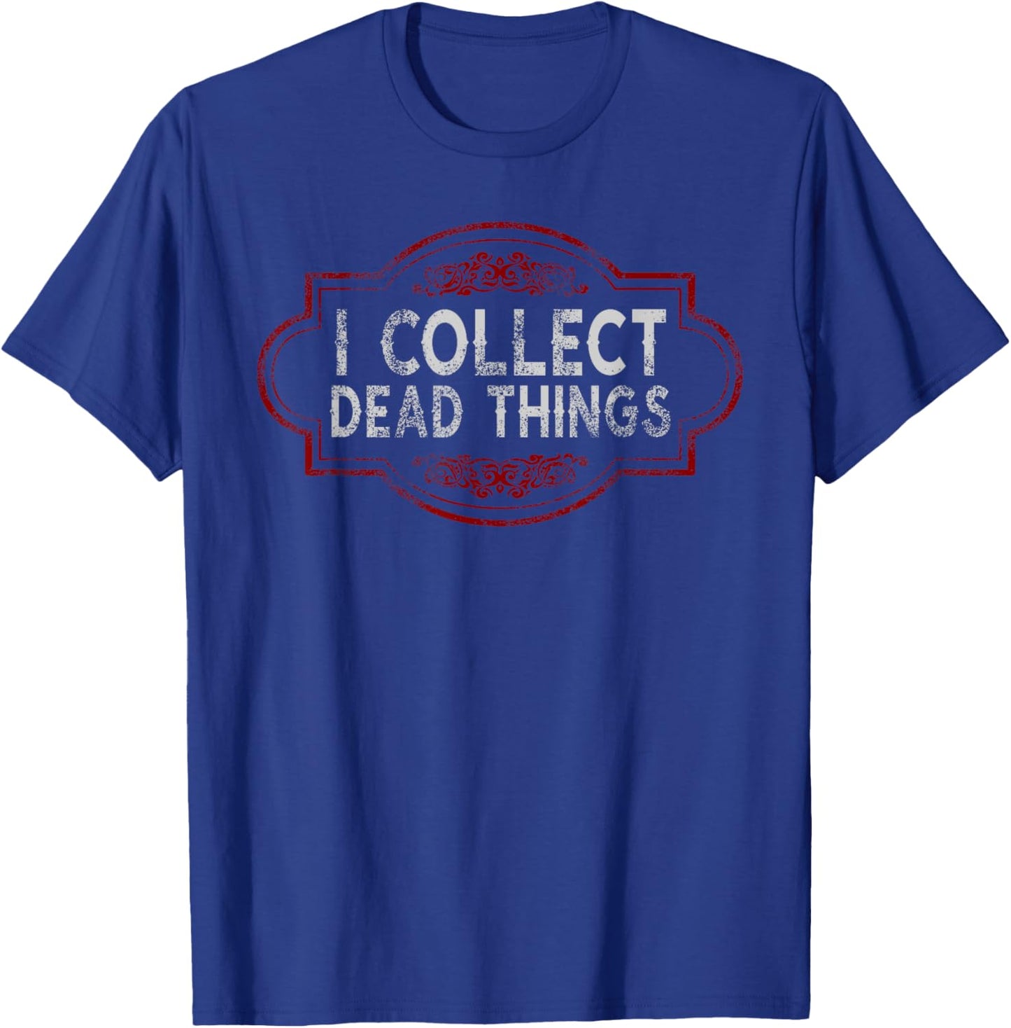 I Collect Dead Things Taxidermy Funny Men Women Taxidermist T-Shirt - T-Shirt | Royal