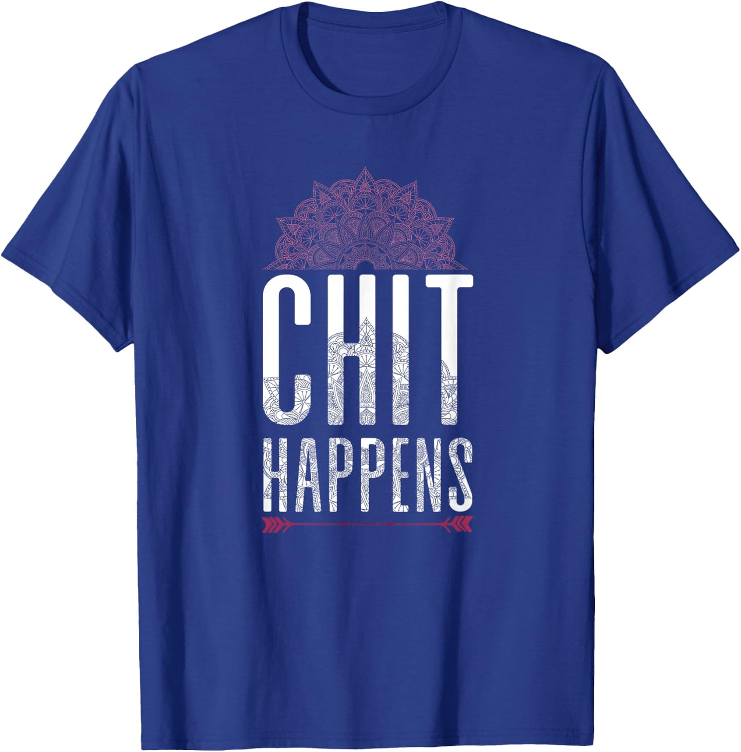 Chit Happens Funny Mandala Spiritual Yoga Meditation Shirt T-Shirt - T-Shirt | Royal