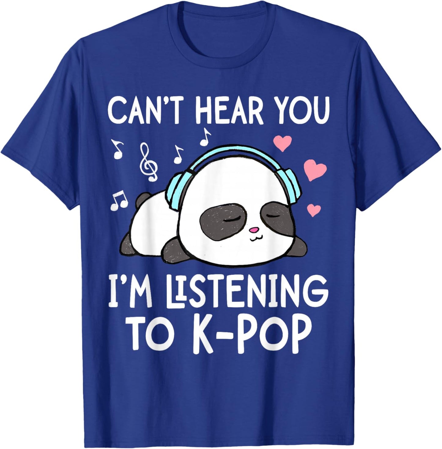 I Can't Hear You I'm Listening to K-Pop Kawaii Panda T-Shirt - T-Shirt | Royal