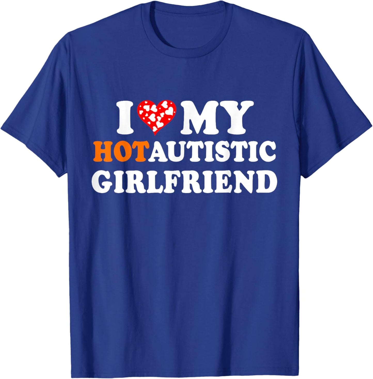 I Love My Hot Autistic Girlfriend T-Shirt - T-Shirt | Royal