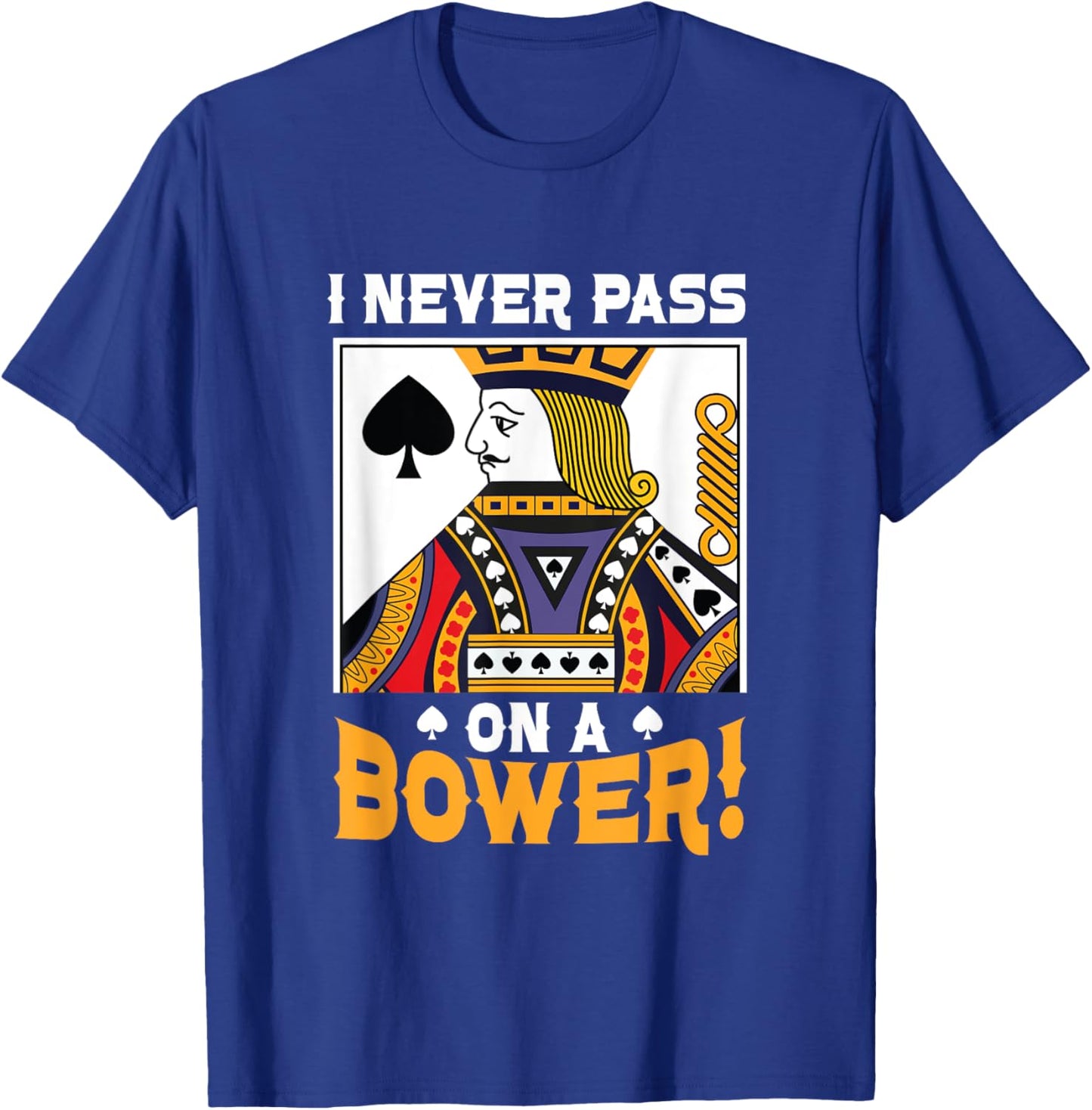 I Never Pass On A Bower Card Game Lover Best Euchre Player T-Shirt - T-Shirt | Royal