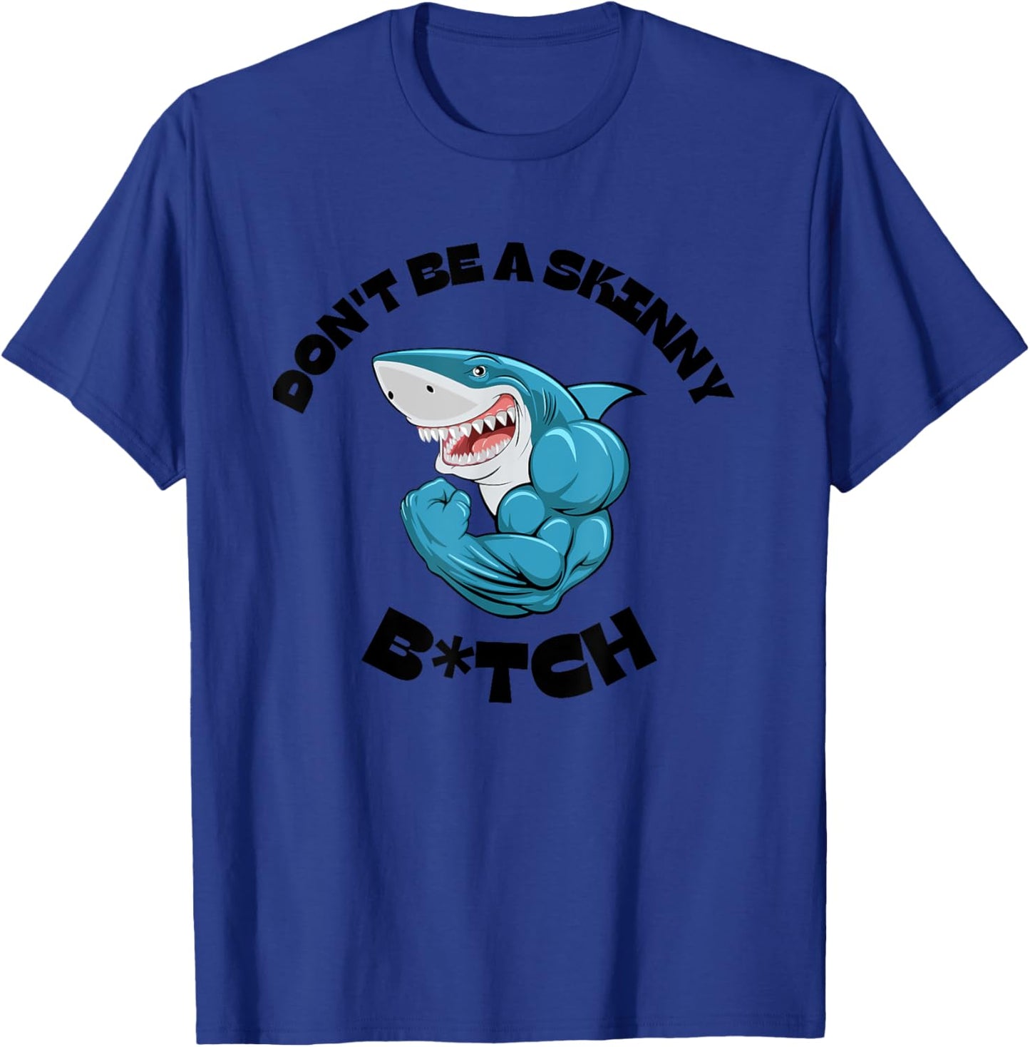 Don't Be A Skinny Bitch Funny Gymer Fitness Gym T-Shirt - T-Shirt | Royal