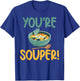 You are Souper Soup Lover T-Shirt - T-Shirt | Royal