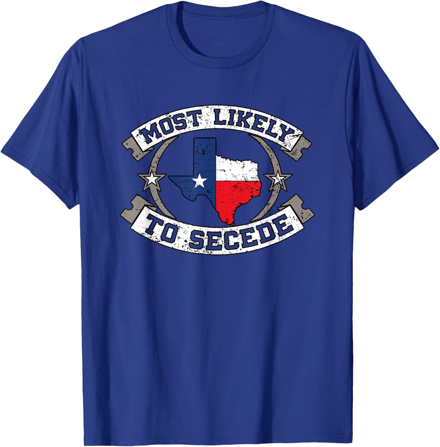 TX Most Likely To Secede Texas Gift Texan T-Shirt - T-Shirt | Royal