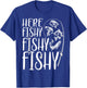 Funny Fishing Shirt Fisher Fisherman Here Fishy Men Boys T-Shirt - T-Shirt | Royal