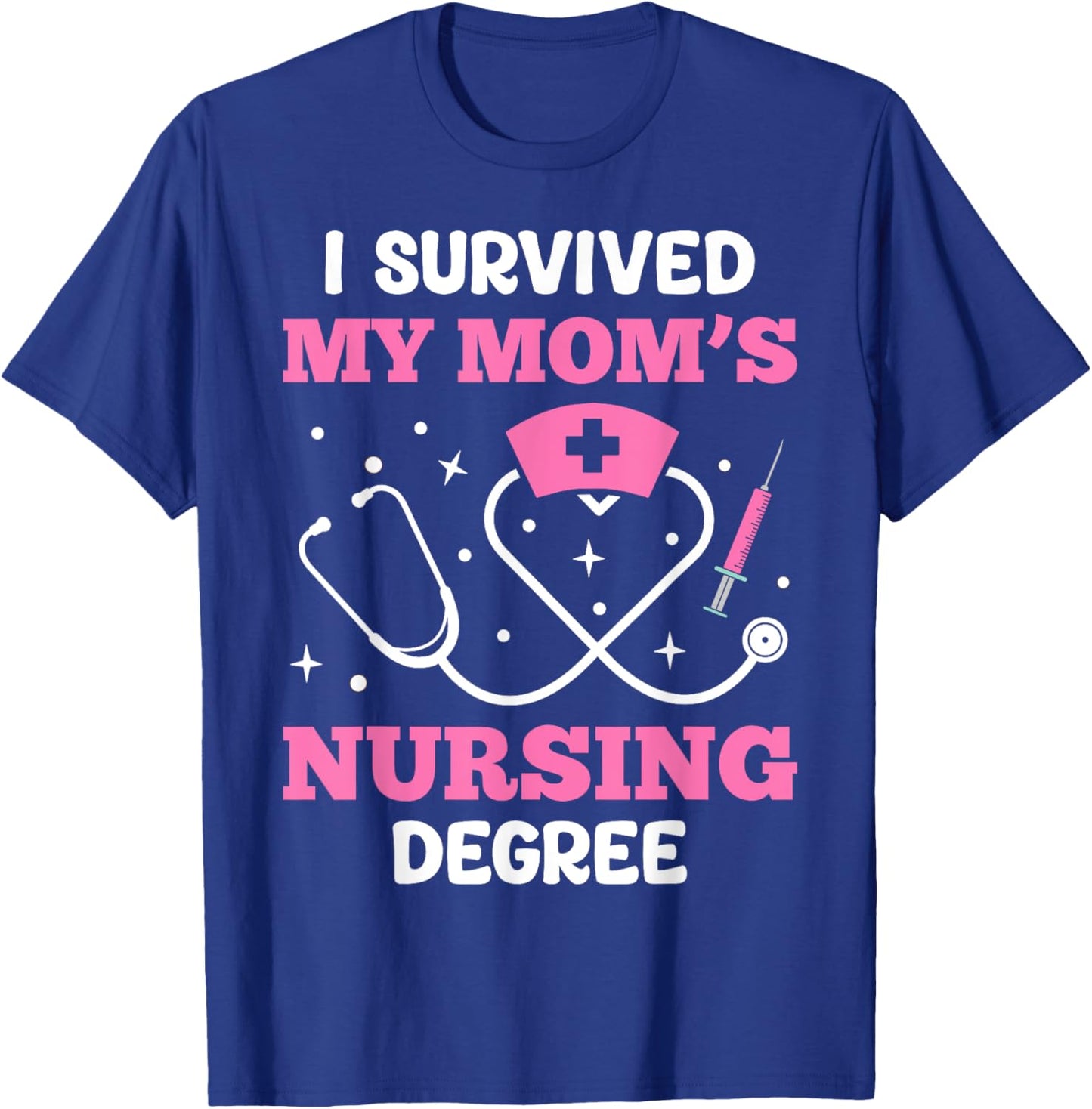 I Survived My Mom’s Nursing Degree T-Shirt - T-Shirt | Royal
