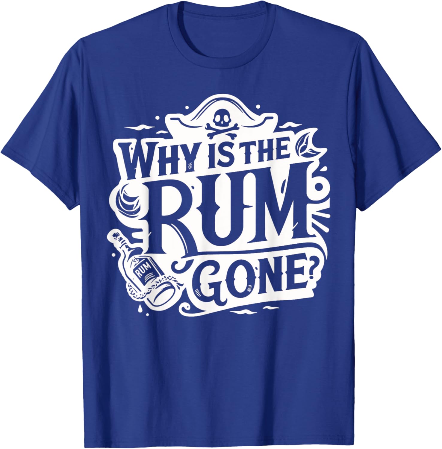 Why Is The Rum Gone - Funny Humorous Pirate Captain Quote T-Shirt - T-Shirt | Royal