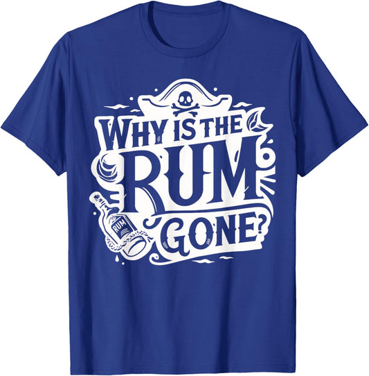 Why Is The Rum Gone - Funny Humorous Pirate Captain Quote T-Shirt - T-Shirt | Royal