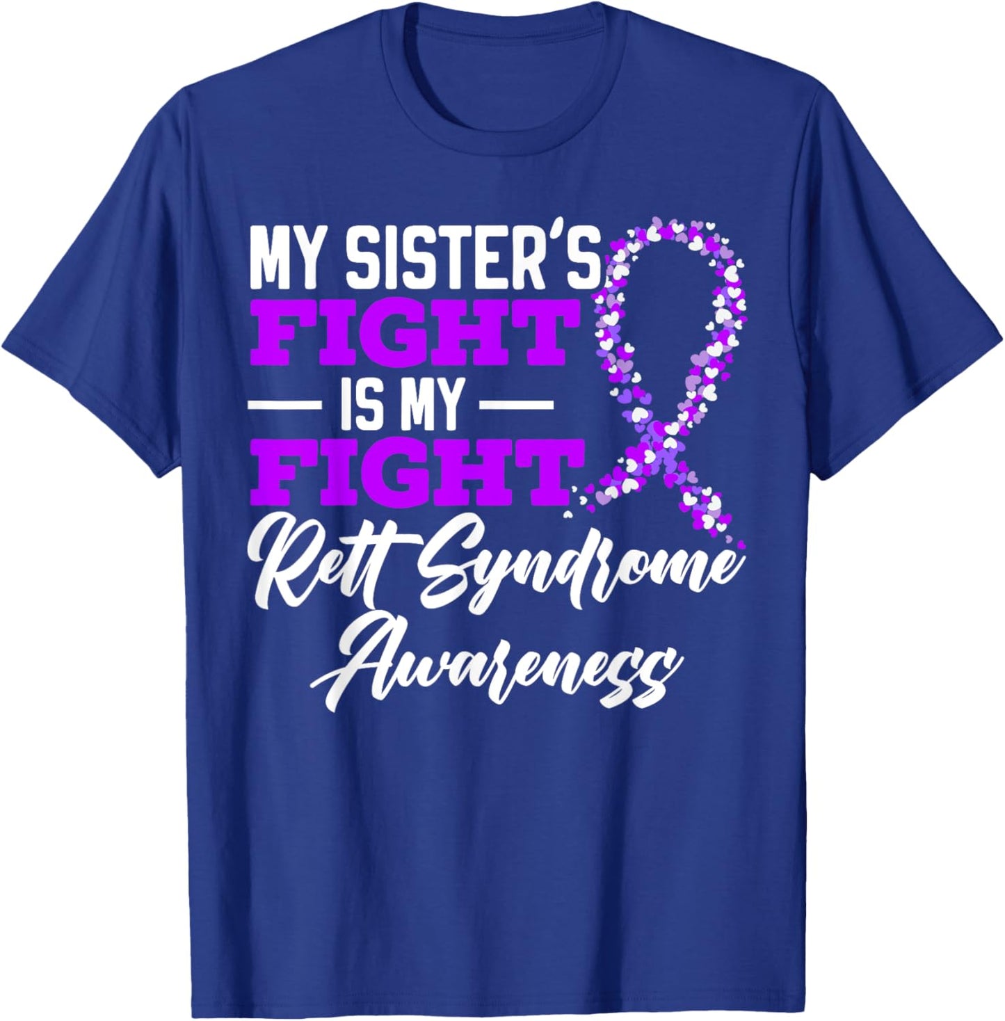 My Sisters Fight Is My Fight Rett Syndrome Awareness T-Shirt - T-Shirt | Royal